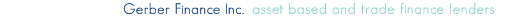 Gerber Finance, Inc. - Asset based and trade finance lenders